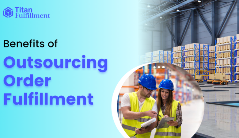 Benefits of Outsourcing Order Fulfillment