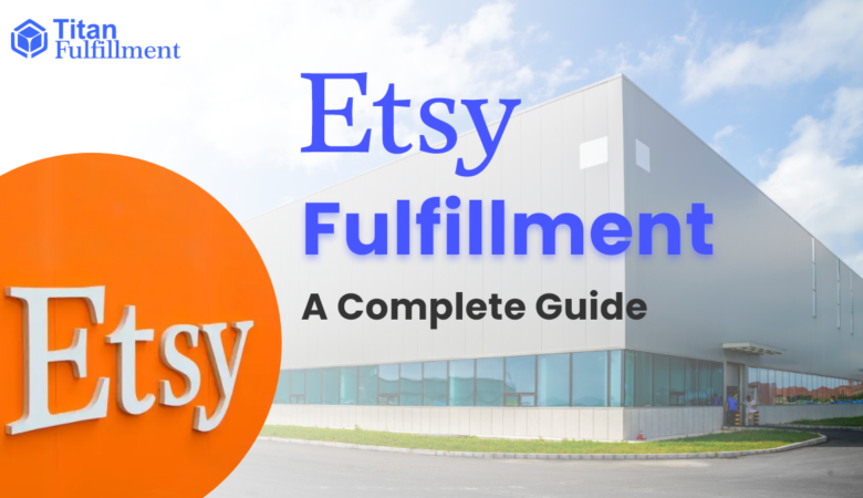 Etsy Fulfillment : A Complete Guide from Titan