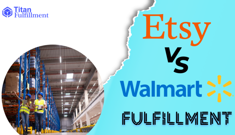 Etsy Fulfillment vs Walmart Fulfillment | A complete guide